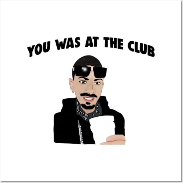 You Was At The Club, Bottoms Up When I First Met You Meme Wall Art by Barnyardy